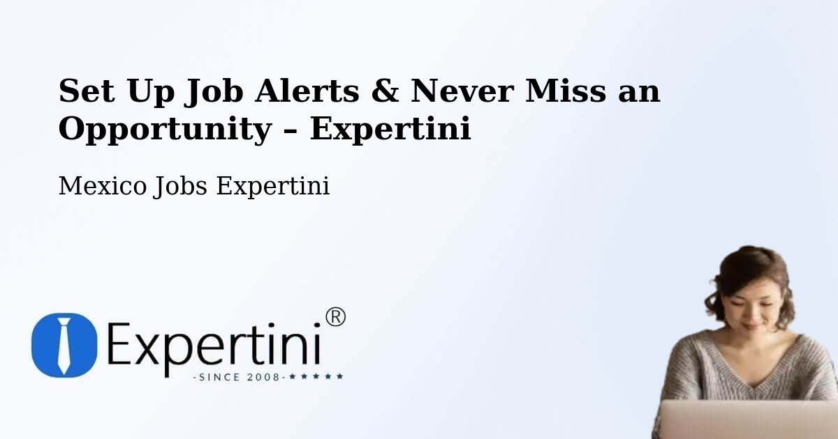 Job Alerts Guide – Get Notified About New Jobs in Natívitas - Natívitas, Mexico Jobs Expertini