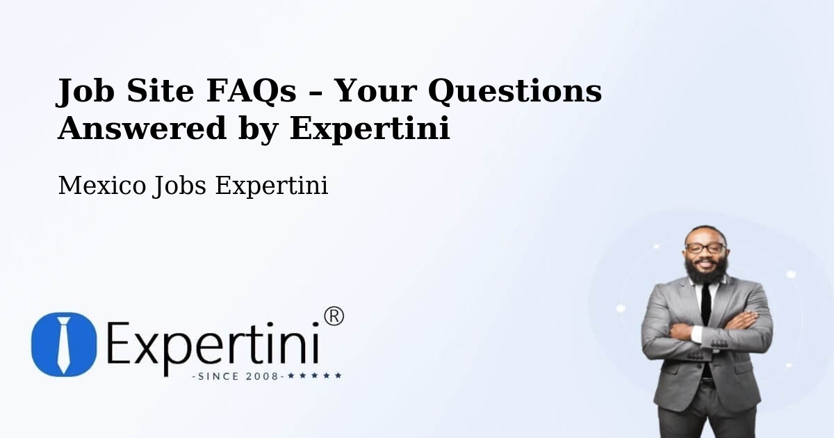 Job Site FAQs – Frequently Asked Questions – Natívitas - Natívitas, Mexico Jobs Expertini