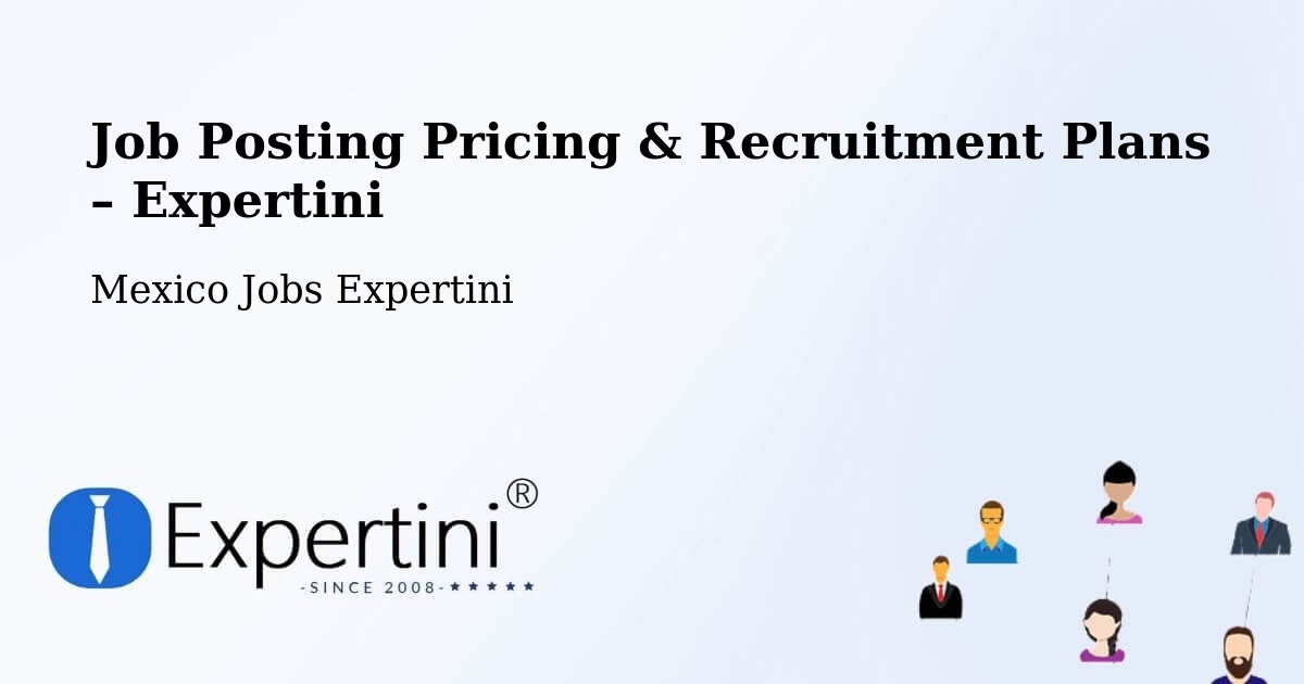 Job Posting Pricing & Recruitment Plans – Natívitas - Natívitas, Mexico Jobs Expertini